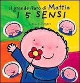 I 5 sensi. Il grande libro di Mattia I 5 sensi. Il grande libro di Mattia