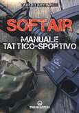 Softair. Manuale tattico-sportivo Softair. Manuale tattico-sportivo