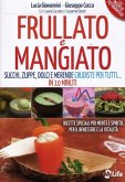 Frullato e mangiato. Succhi, zuppe, dolci e merende crudiste per tutti... in 10 minuti Frullato e mangiato. Succhi, zuppe, dolci e merende crudiste per tutti... in 10 minuti