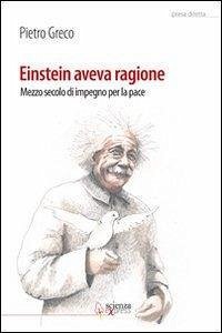 Einstein aveva ragione. Mezzo secolo d'impegno per la pace - Greco, Pietro