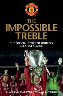 The Impossible Treble: The Official Story of United's Greatest Season - Bartram, Steve; Davies, Paul; Hibbs, Ben