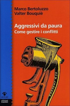 Aggressivi da paura. Come gestire i conflitti - Bertoluzzo, Marco; Bouqué, Valter Aggressivi da paura. Come gestire i conflitti - Bertoluzzo, Marco; Bouqué, Valter