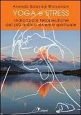 Yoga e stress. Indicazioni terapeutiche dal più antico sistema spirituale Yoga e stress. Indicazioni terapeutiche dal più antico sistema spirituale