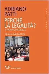 Perché la legalità? Le ragioni di una scelta - Patti, Adriano