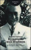 Il castello sull'Hudson. Charles Paterno e il sogno americano Il castello sull'Hudson. Charles Paterno e il sogno americano