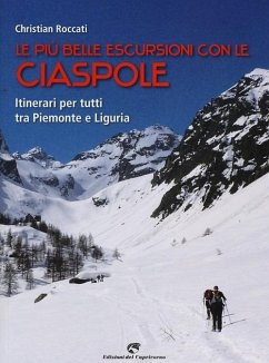 Le più belle escursioni con le ciaspole. Itinerari per tutti tra Piemonte e Liguria - Roccati, Christian Le più belle escursioni con le ciaspole. Itinerari per tutti tra Piemonte e Liguria - Roccati, Christian