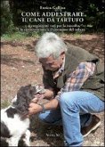 Come addestrare il cane da tartufo e accorgimenti vari per la raccolta, la conservazione e il consumo del tubero Come addestrare il cane da tartufo e accorgimenti vari per la raccolta, la conservazione e il consumo del tubero