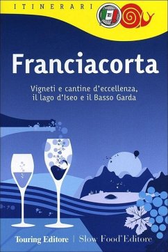 Franciacorta. Vigneti e cantine d'eccellenza, il lago d'Iseo e il Basso Garda Cover Franciacorta. Vigneti e cantine d'eccellenza, il lago d'Iseo e il Basso Garda