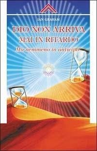 Dio non arriva mai in ritardo, ma nemmeno in anticipo - Graham, Ian