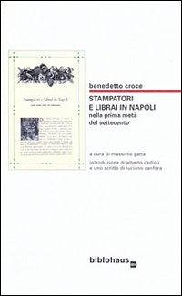 Stampatori e librai in Napoli nella prima metà del Settecento - Croce, Benedetto