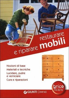 Cover Restaurare e riparare mobili. Nozioni di base. Materiali e tecniche. Lucidare, pulire e verniciare. Cura e riparazioni