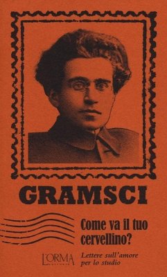 Come va il tuo cervellino? Lettere sull'amore per lo studio - Gramsci, Antonio