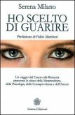 Ho scelto di guarire. Un viaggio dal cancro alla rinascita attraverso le chiavi della metamedicina, della psicologia, della consapevolezza e dell'amore