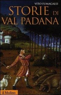 Cover Storie di Val Padana. Campagne, foreste e città da Alboino a Cangrandedella Scala