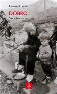Dobro. Storie balcaniche - Punzo, Giovanni