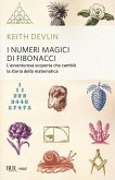 I numeri magici di Fibonacci. L'avventurosa scoperta che cambiò la storia della matematica