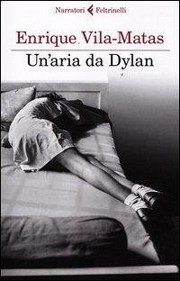 Un' aria da Dylan - Vila-Matas, Enrique