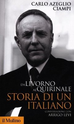 Da Livorno al Quirinale. Storia di un italiano - Ciampi, Carlo Azeglio; Levi, Arrigo