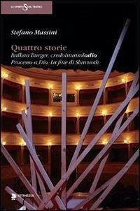 Quattro storie: Balkan Burger-Credoinunsolodio-Processo a Dio-La fine di Shavuoth - Massini, Stefano