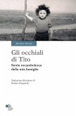 Gli occhiali di Tito. Storia rocambolesca della mia famiglia Gli occhiali di Tito. Storia rocambolesca della mia famiglia