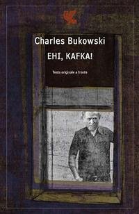 Ehi, Kafka! Testo inglese a fronte - Bukowski, Charles