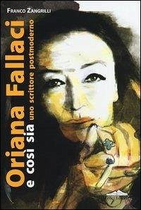 Oriana Fallaci e così sia. Uno scrittore postmoderno - Zangrilli, Franco