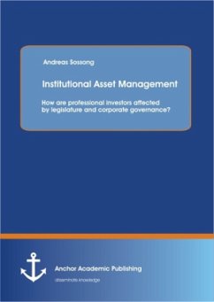 Institutional Asset Management: How are professional investors affected by legislature and corporate governance? - Sossong, Andreas