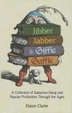 Jibber Jabber & Giffle Gaffle: A Collection of Salacious Slang and Popular Profanities Through the Ages