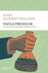 Cover Favole periodiche. La vita avventurosa degli elementi chimici