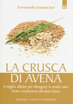 Cover La crusca di avena. Il miglior alleato per dimagrire in modo sano. Ideale complemento alla dieta Dukan