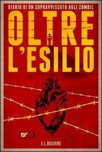 Bourne, J: Oltre l'esilio. Diario di un sopravvissuto agli z - Bourne, J. L.