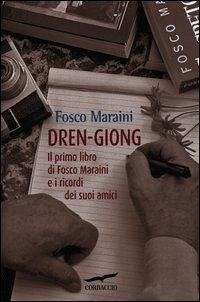 Dren-giong. Il primo libro di Fosco Maraini e i ricordi dei suoi amici - Maraini, Fosco Dren-giong. Il primo libro di Fosco Maraini e i ricordi dei suoi amici - Maraini, Fosco
