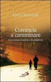 Comincia a camminare. L'avventura interiore e la preghiera Comincia a camminare. L'avventura interiore e la preghiera