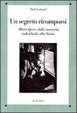 Un segreto ricomporsi. Albert Speer, dalla memoria individuale alla storia Un segreto ricomporsi. Albert Speer, dalla memoria individuale alla storia