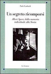 Un segreto ricomporsi. Albert Speer, dalla memoria individuale alla storia - Lombardi, Paolo Un segreto ricomporsi. Albert Speer, dalla memoria individuale alla storia - Lombardi, Paolo