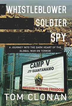 Whistleblower, Soldier, Spy: A Journey Into the Dark Heart of the Global War on Terror - Clonan, Tom