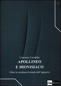 Apollineo e dionisiaco. Oltre la struttura formale dell'apparire - Carrubba, Giacomo