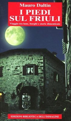 Cover I piedi sul Friuli. Viaggio tra lune, borghi e storie dimenticate