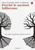 Perché le nazioni falliscono. Alle origini di potenza, prosperità, e povertà Perché le nazioni falliscono. Alle origini di potenza, prosperità, e povertà