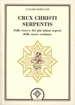 Crux christi serpentis. Sulle tracce dei più intimi segreti delle sacre scritture - Marucchi, Claudio
