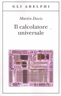 Il calcolatore universale. Da Leibniz a Turing - Davis, Martin