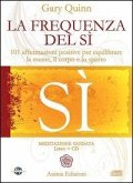 La frequenza del sì. 101 affermazioni positive per equilibrare la mente, il corpo e lo spirito