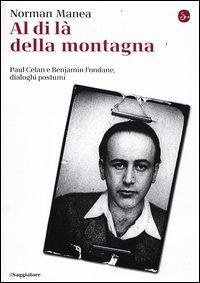 Al di là della montagna, Paul Celan e Benjamin Fondane, Dialoghi postumi - Manea, Norman