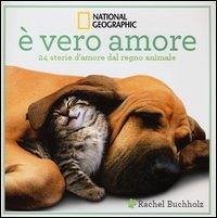 È vero amore! 24 storie d'amore dal regno animale - Buchholz, Rachel È vero amore! 24 storie d'amore dal regno animale - Buchholz, Rachel