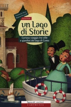 Un lago di storie. Curioso viaggio tra ville e giardini del lago di Como - Nava, Emanuela; Prette, Elena; Peverelli, Roberta