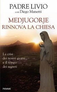 Medjugorje rinnova la Chiesa. La crisi dei nostri giorni e il tempo dei segreti