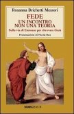Fede: un incontro non una teoria. Sulla via di Emmaus per ritrovare Gesù Fede: un incontro non una teoria. Sulla via di Emmaus per ritrovare Gesù