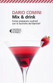 Mix & drink. Come preparare cocktail con le tecniche del barchef Mix & drink. Come preparare cocktail con le tecniche del barchef