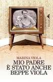 Mio padre è stato anche Beppe Viola Mio padre è stato anche Beppe Viola