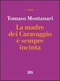La madre dei Caravaggio è sempre incinta La madre dei Caravaggio è sempre incinta
